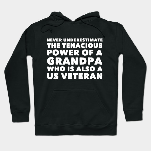 Never underestimate the tenacious power of a grandpa who is also a us veteran Hoodie by captainmood